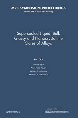 Supercooled Liquid, Bulk Glassy and Nanocrystalline States of Alloys: Volume 644 - Inoue, Akihisa (Editor), and Yavari, Alain Reza (Editor), and Johnson, William L. (Editor)