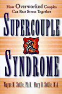 Supercouple Syndrome: How Overworked Couples Can Beat Stress Together - Sotile, Wayne M, Professor, Ph.D., and Sotile, Mary O, M.A.