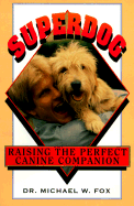 Superdog: Raising the Perfect Canine Companion