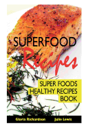 Superfood Recipes: Super Foods Healthy Recipes Book