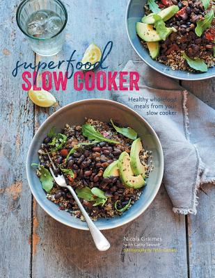 Superfood Slow Cooker: Healthy Wholefood Meals from Your Slow Cooker - Graimes, Nicola, and Seward, Cathy