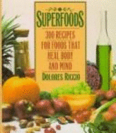 Superfoods: 300 Recipes for Foods That Heal Body and Mind - Riccio, Dolores