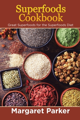 Superfoods Cookbook: Great Superfoods for the Superfoods Diet - Parker, Margaret, and Thomas Sharon