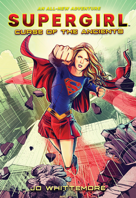 Supergirl: Curse of the Ancients: (Supergirl Book 2) - Whittemore, Jo