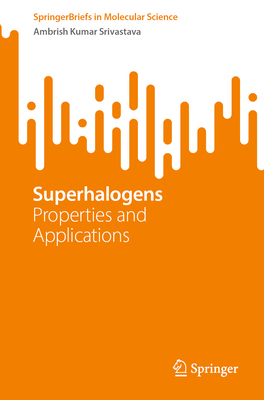 Superhalogens: Properties and Applications - Srivastava, Ambrish Kumar