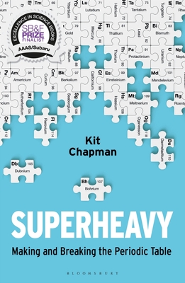 Superheavy: Making and Breaking the Periodic Table - Chapman, Kit