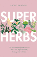 Superherbs: The Best Adaptogens to Reduce Stress and Improve Health, Beauty and Wellness