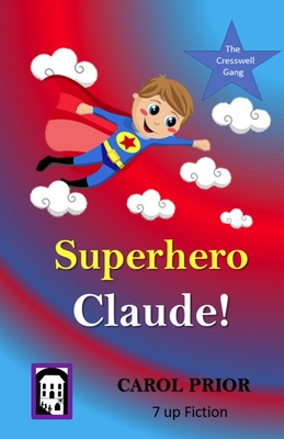 Superhero Claude!: Book 4 in the Cresswell Gang Series - Prior, Carol