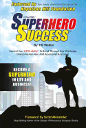Superhero Success: Expand Your CAPE-ability(R) To Break Through Any Challenge, Overcome Any Fear, And Become A Superhero In Life And Business!