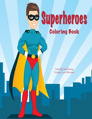 Superheroes Coloring Book - Brown, Mary Lou, and Mahony, Sandy