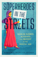 Superheroes in the Streets: Muslim Women Activists and Protest in the Digital Age