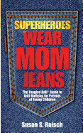 Superheroes Wear Mom Jeans: The Tangled Ball(r) Guide to Anti-Bullying for Parents of Young Children