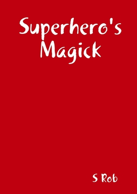Superhero's Magick - Rob, S