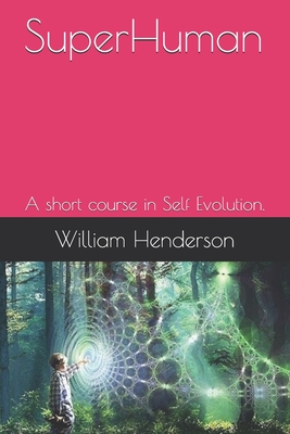 SuperHuman: A short course in Self Evolution. - Henderson, William