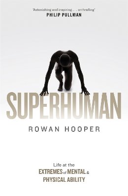 Superhuman: Life at the Extremes of Mental and Physical Ability - Hooper, Rowan