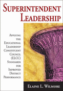 Superintendent Leadership: Applying the Educational Leadership Constituent Council (ELCC) Standards for Improved District Performance