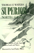 Superior North Shore: A Natural History of Lake Superior's Northern Lands and Waters