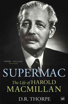 Supermac: The Life of Harold Macmillan - Thorpe, D R