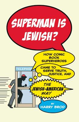 Superman Is Jewish?: How Comic Book Superheroes Came to Serve Truth, Justice, and the Jewish-American Way - Brod, Harry, Dr.