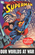 Superman: Our Worlds at War - The Complete Collection: The Earth-Shattering Saga of the Man of Steel's Greatest Battle!