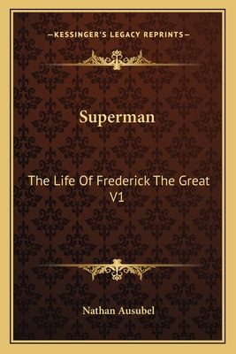 Superman: The Life of Frederick the Great V1 - Ausubel, Nathan