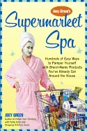 Supermarket Spa: Hundreds of Easy Ways to Pamper Yourself with Brand-name Products from Around the House