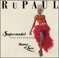 Supermodel (You Better Work) - RuPaul