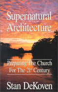 Supernatural Architecture: Preparing the Church for the 21st Century