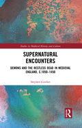 Supernatural Encounters: Demons and the Restless Dead in Medieval England, c.1050-1450