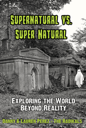 Supernatural Vs. Super Natural: Exploring the World Beyond Reality