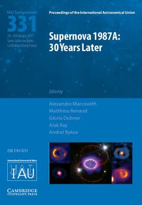 Supernova 1987A: 30 Years Later (IAU S331): Cosmic Rays and Nuclei from Supernovae and their Aftermaths - Marcowith, Alexandre (Editor), and Renaud, Matthieu (Editor), and Dubner, Gloria (Editor)