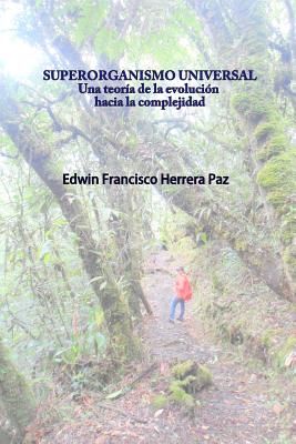 Superorganismo Universal: Una Teoria de La Evolucion Hacia La Complejidad - Herrera-Paz MD, Dr Edwin-Francisco