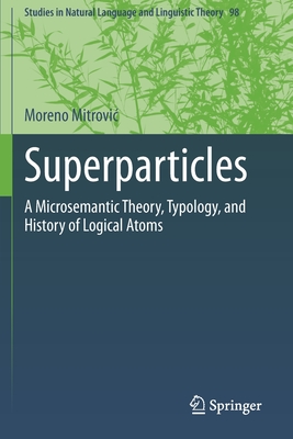 Superparticles: A Microsemantic Theory, Typology, and History of Logical Atoms - Mitrovic, Moreno