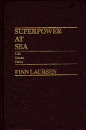 Superpower at Sea: U.S. Ocean Policy - Laursen, Finn