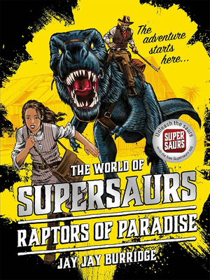 Supersaurs 1: Raptors of Paradise - Burridge, Jay Jay