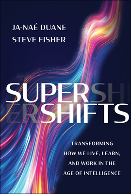 Supershifts: Transforming How We Live, Learn, and Work in the Age of Intelligence - Duane, Ja-Nae, and Fisher, Steve