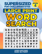 Supersized for Challenged Eyes, Book 4: Super Large Print Word Search Puzzles
