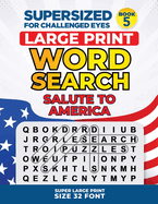 Supersized for Challenged Eyes, Book 5 - Salute to America: Super Large Print Word Search Puzzles