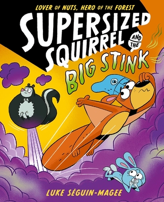 Supersized Squirrel and the Big Stink - Seguin-Magee, Luke