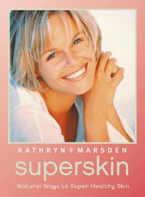 Superskin, New Edition: The Natural Way to Beautiful Skin - Marsden, Kathryn