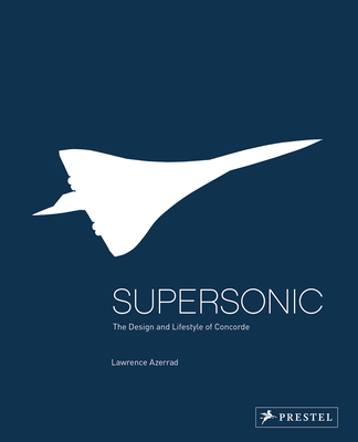 Supersonic: Design and Lifestyle of Concorde - Azerrad, Lawrence, and Conran, Sebastian (Foreword by), and Conran, Terrance, Sir (Foreword by)