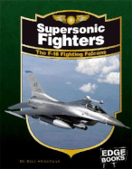 Supersonic Fighters: The F-16 Fighting Falcons, Revised Edition