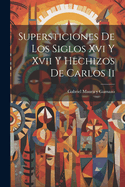 Supersticiones de los siglos XVI y XVII y hechizos de Carlos II