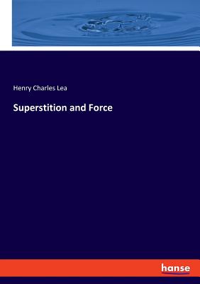 Superstition and Force - Lea, Henry Charles