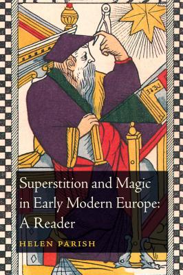 Superstition and Magic in Early Modern Europe: A Reader - Parish, Helen L., Dr. (Editor)