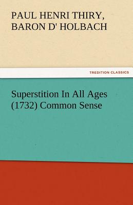 Superstition in All Ages (1732) Common Sense - Holbach, Paul Henri Thiry Baron D