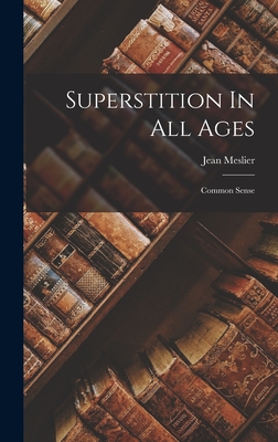 Superstition In All Ages: Common Sense - Meslier, Jean