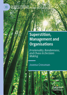 Superstition, Management and Organisations: Irrationality, Randomness, and Chaos in Decision Making