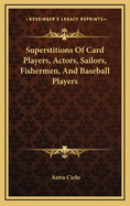 Superstitions of Card Players, Actors, Sailors, Fishermen, and Baseball Players