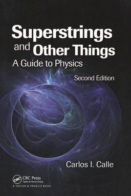 Superstrings and Other Things: A Guide to Physics - Calle, Carlos I